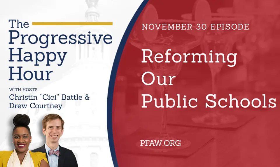 The Progressive Happy Hour with hosts Christin "Cici" Battle and Drew Courtney, November 30 episode: Reforming Our Public Schools