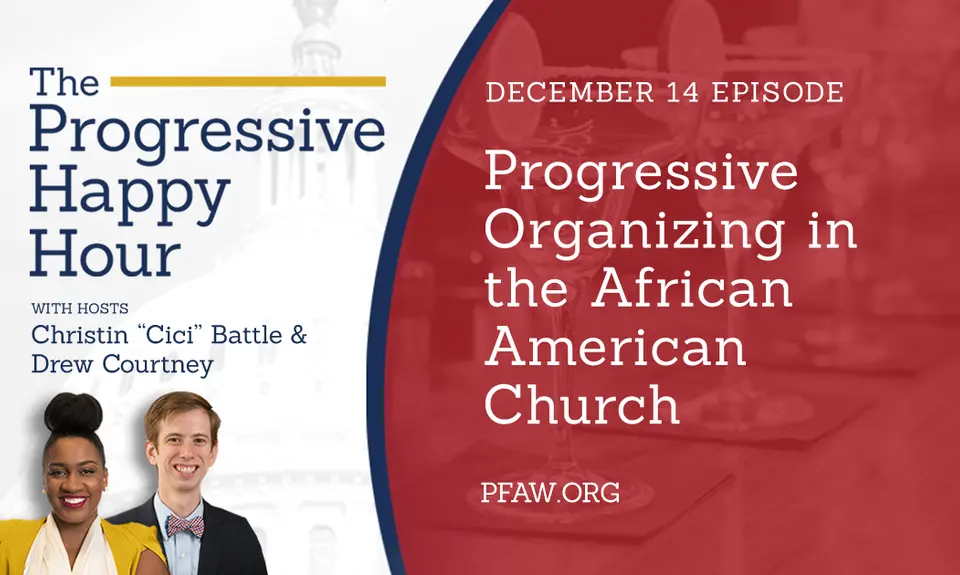 The Progressive Happy Hour with hosts Christin "Cici" Battle and Drew Courtney, December 14 episode: Progressive Organizing in the African American Church