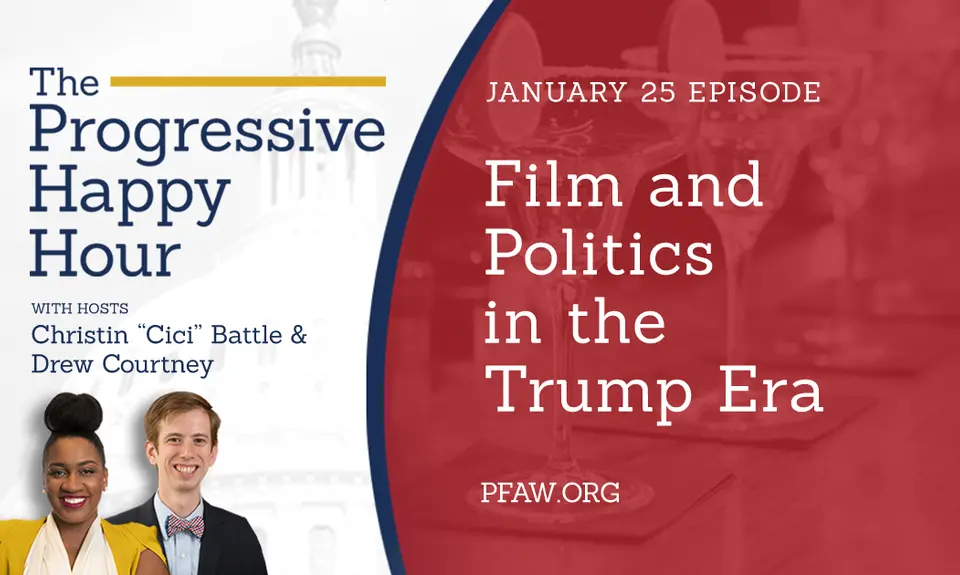 The Progressive Happy Hour with hosts Christin "Cici" Battle and Drew Courtney, January 25 episode: Film and Politics in the Trump Era