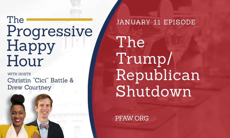 The Progressive Happy Hour with hosts Christin "Cici" Battle and Drew Courtney, January 11 episode: The Trump/Republican Shutdown