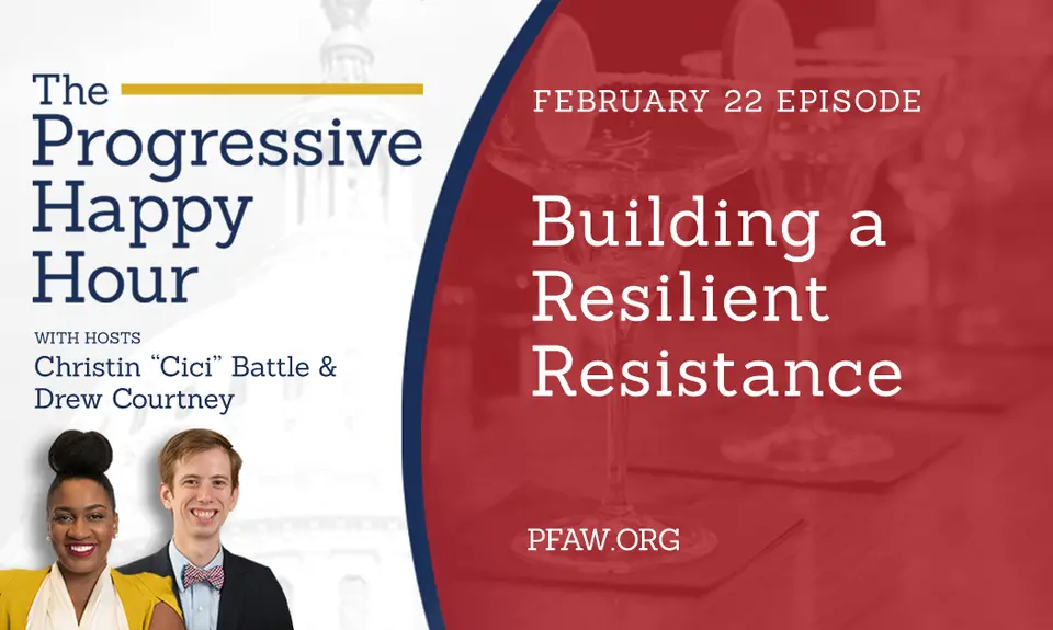 The Progressive Happy Hour with hosts Christin "Cici" Battle and Drew Courtney, February 22 episode: Building a Resilient Resistance