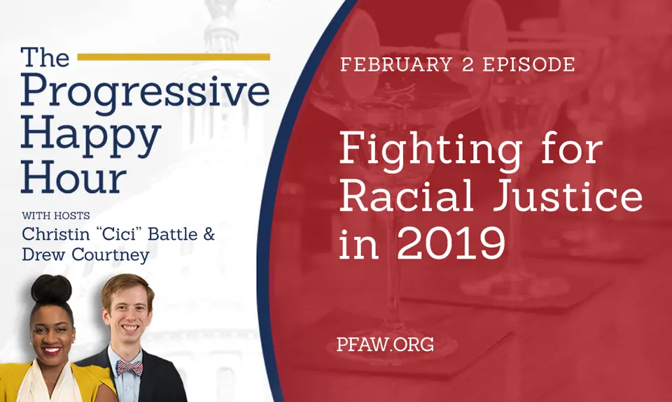 The Progressive Happy Hour with hosts Christin "Cici" Battle and Drew Courtney, February 2 episode: Fighting for Racial Justice in 2019