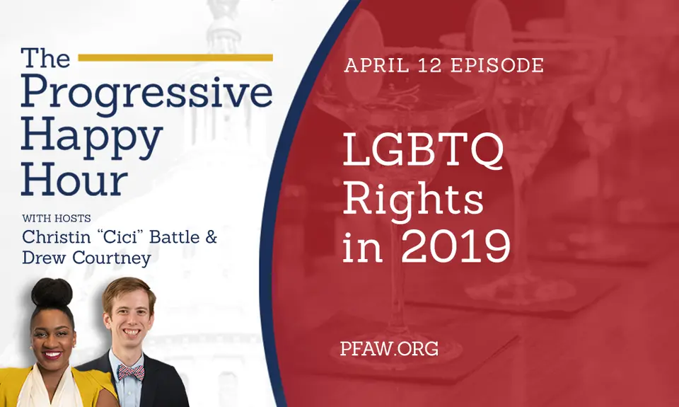 The Progressive Happy Hour with Christin "Cici" Battle and Drew Courtney; April 12 episode: LGBTQ Rights in 2019