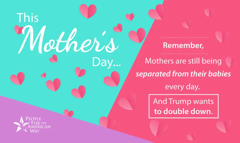 This Mother's Day, remember, mothers are still being separated from their babies every day. And Trump wants to double down.