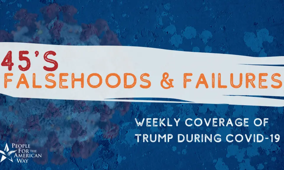 45's Falsehoods and FailuresL Weekly coverage of Trump during coronavirus (COVID-19)