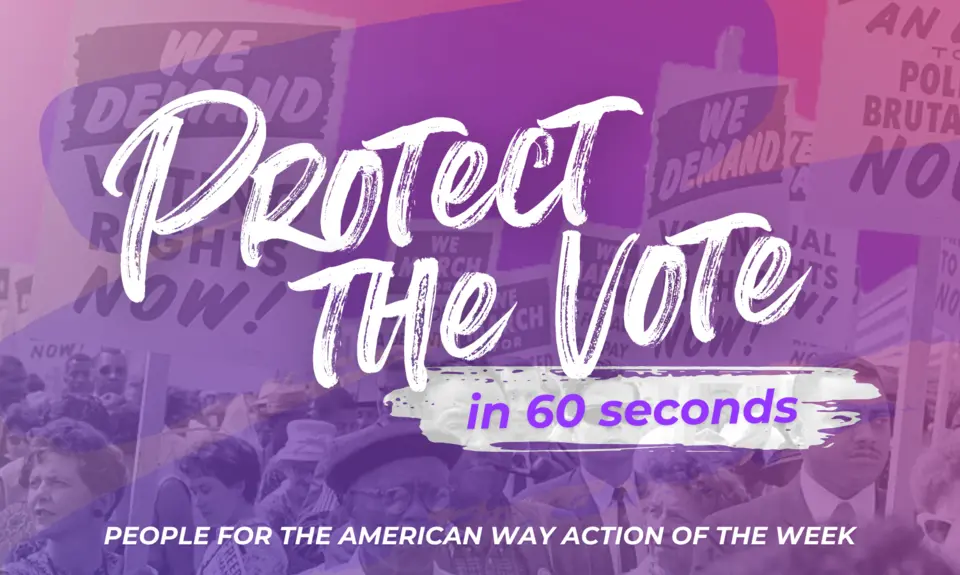 Protect the Vote in 60 seconds: People For Action of the Week