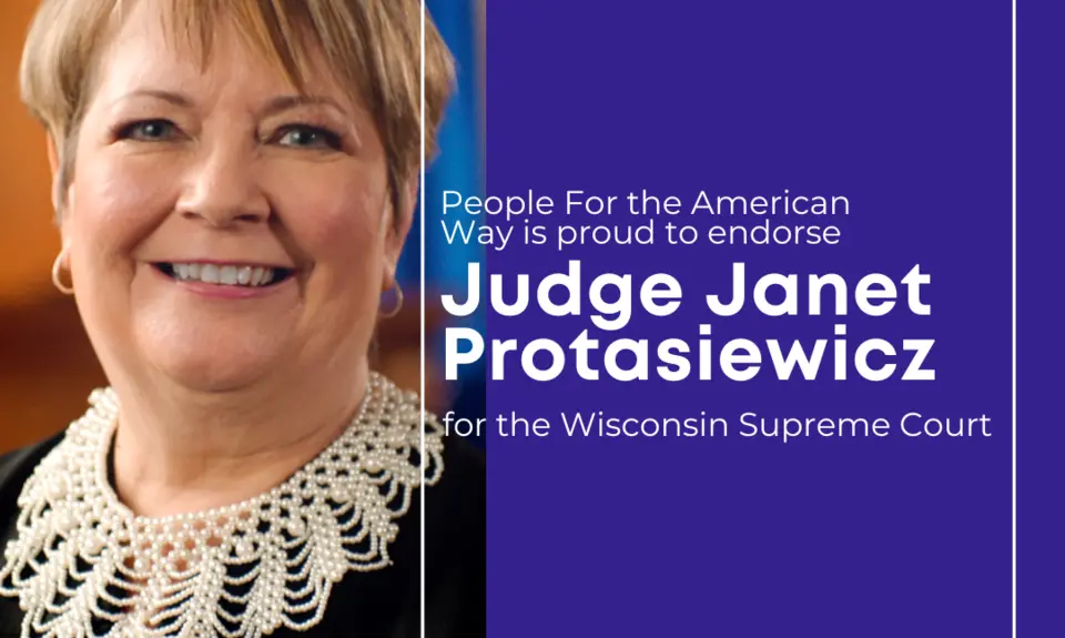 A picture of Janet Protasiewicz with text reading: People For the American Way is proud to endorse Janet Protasiewicz for Wisconsin Supreme Court.