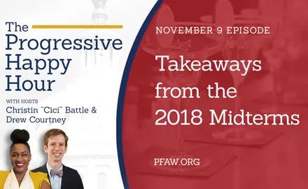 The Progressive Happy Hour with Christin "Cici" Battle and Drew Courtney, November 9 episode: Takeaways from the 2018 Midterm