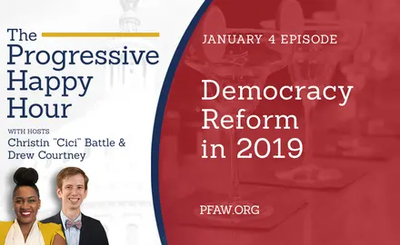 The Progressive Happy Hour with hosts Christin "Cici" Battle and Drew Courtney, January 4 episode: Democracy Reform in 2019