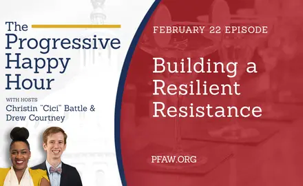 The Progressive Happy Hour with hosts Christin "Cici" Battle and Drew Courtney, February 22 episode: Building a Resilient Resistance