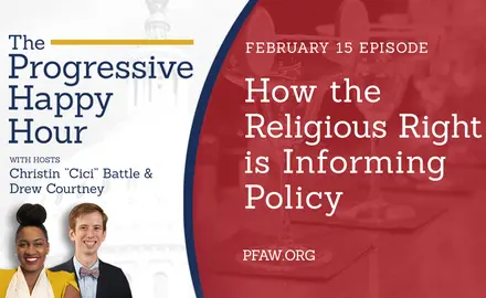 The Progressive Happy Hour with hosts Christin "Cici" Battle and Drew Courtney, February 15 episode: How the Religious Right Is Informing Policy