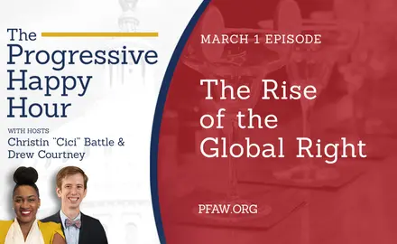 The Progressive Happy Hour with hosts Christin "Cici" Battle and Drew Courtney, March 1 episode: The Rise of the Global Right