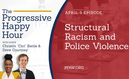 The Progressive Happy Hour with hosts Christin "Cici" Battle and Drew Courtney, April 5 episode: Structural Racism and Police Violence