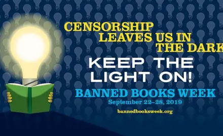 Censorship leaves us in the dark. Keep the lights on! Banned books week, September 22-28, 2019. bannedbooksweek.org