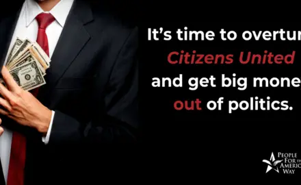 It's time to overturn Citizens United and get big money out of politics.