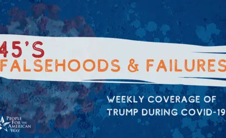 45's Falsehoods and FailuresL Weekly coverage of Trump during coronavirus (COVID-19)