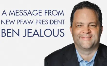 A message from new PFAW president Ben Jealous