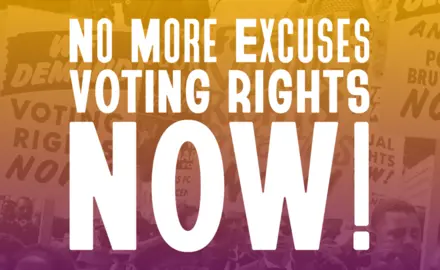 Text that reads "No more excuses, Voting Rights now!"