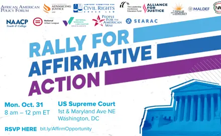 Rally for Affirmative Action Monday, October 31st from 8am -12pm ET at the U.S> Supreme Court at 1st and Maryland Ave NE in Washington, DC. RSVP at bit.ly/affirmopportunity