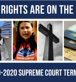 Our rights are on the line in the 2019-2020 Supreme Court term.