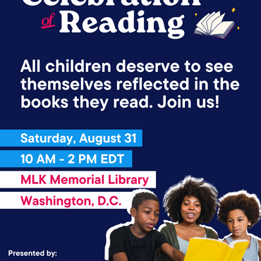 All Children deserve to see themselves reflected in the books they read Join us! Celebration of Reading Saturday Agust 31st from 10am-2pm ET MLK Memorial LIbrary Washington DC