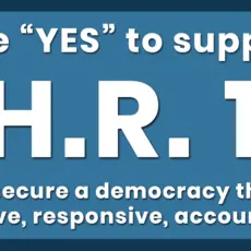 Vote "YES" to support H.R. 1 and secure a democracy that is reflexive, responsive, and accountable