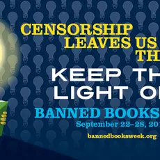 Censorship leaves us in the dark. Keep the lights on! Banned books week, September 22-28, 2019. bannedbooksweek.org