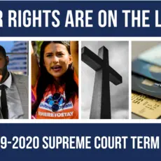 Our rights are on the line in the 2019-2020 Supreme Court term.